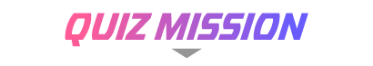 QUIZ MISSION